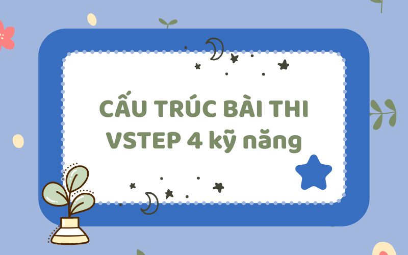 Cấu trúc bài thi Vstep 4 kỹ năng