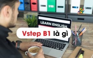 Vstep B1 là gì? Cấu trúc đề thi vstep B1 chính xác 2026