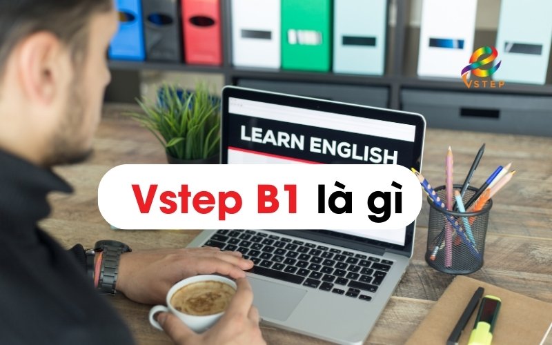 Chứng chỉ Vstep B1 là gì? 